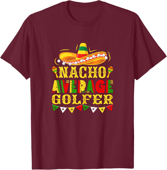 Nacho Average Golfer Mexican Cinco de Mayo Golf T-Shirt - T-Shirt | Maroon