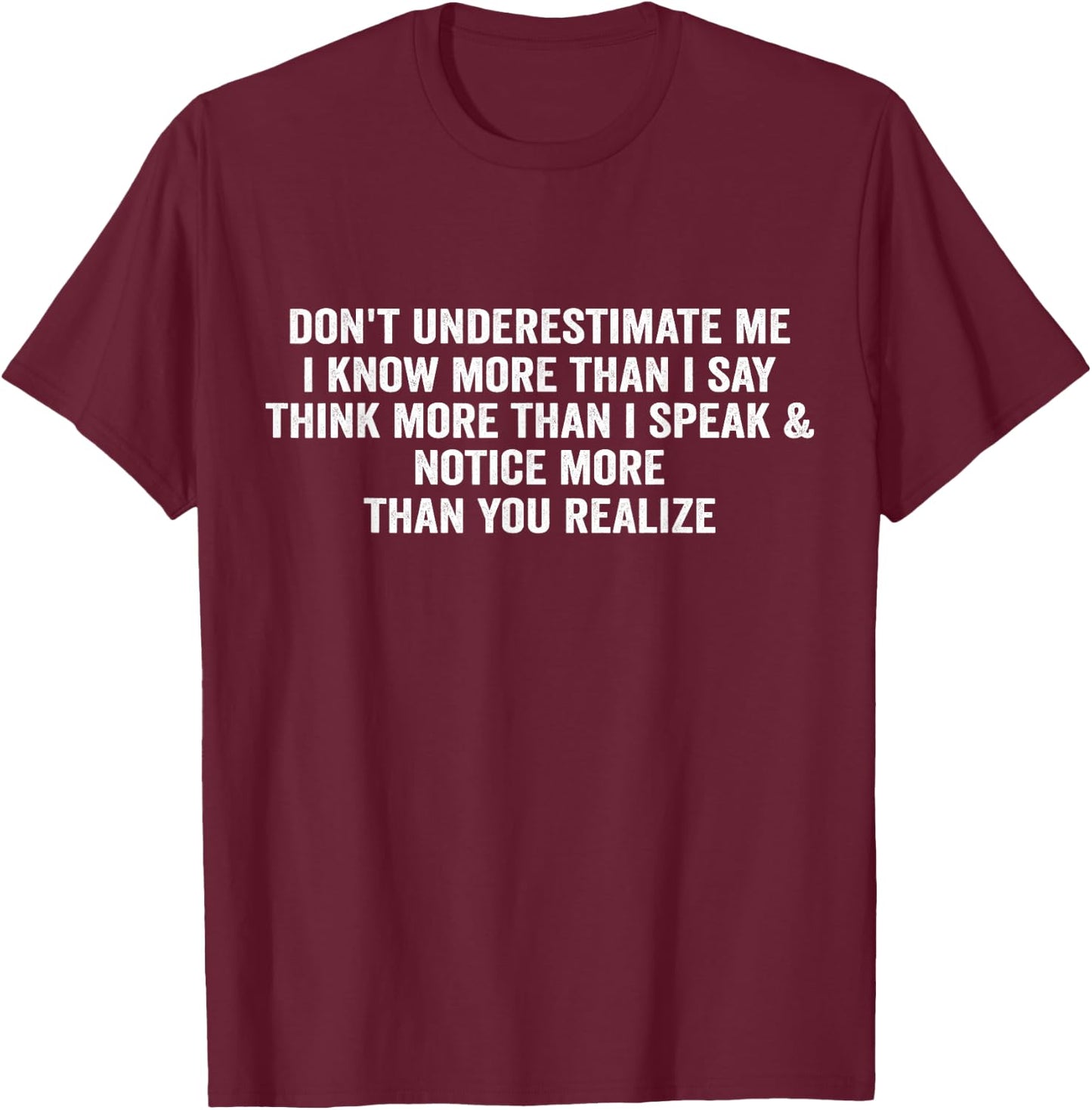 Don't underestimate me i know more than I say think more T-Shirt - T-Shirt | Maroon