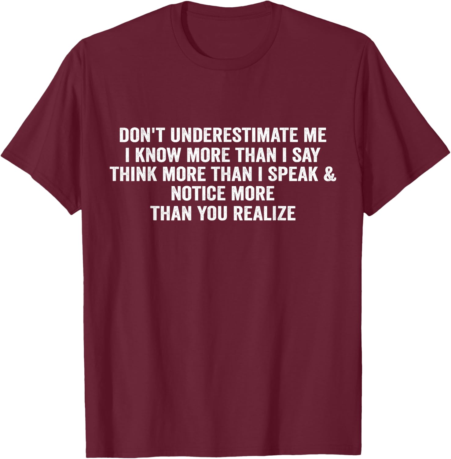 Don't underestimate me i know more than I say think more T-Shirt - T-Shirt | Maroon