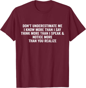 Don't underestimate me i know more than I say think more T-Shirt - T-Shirt | Maroon