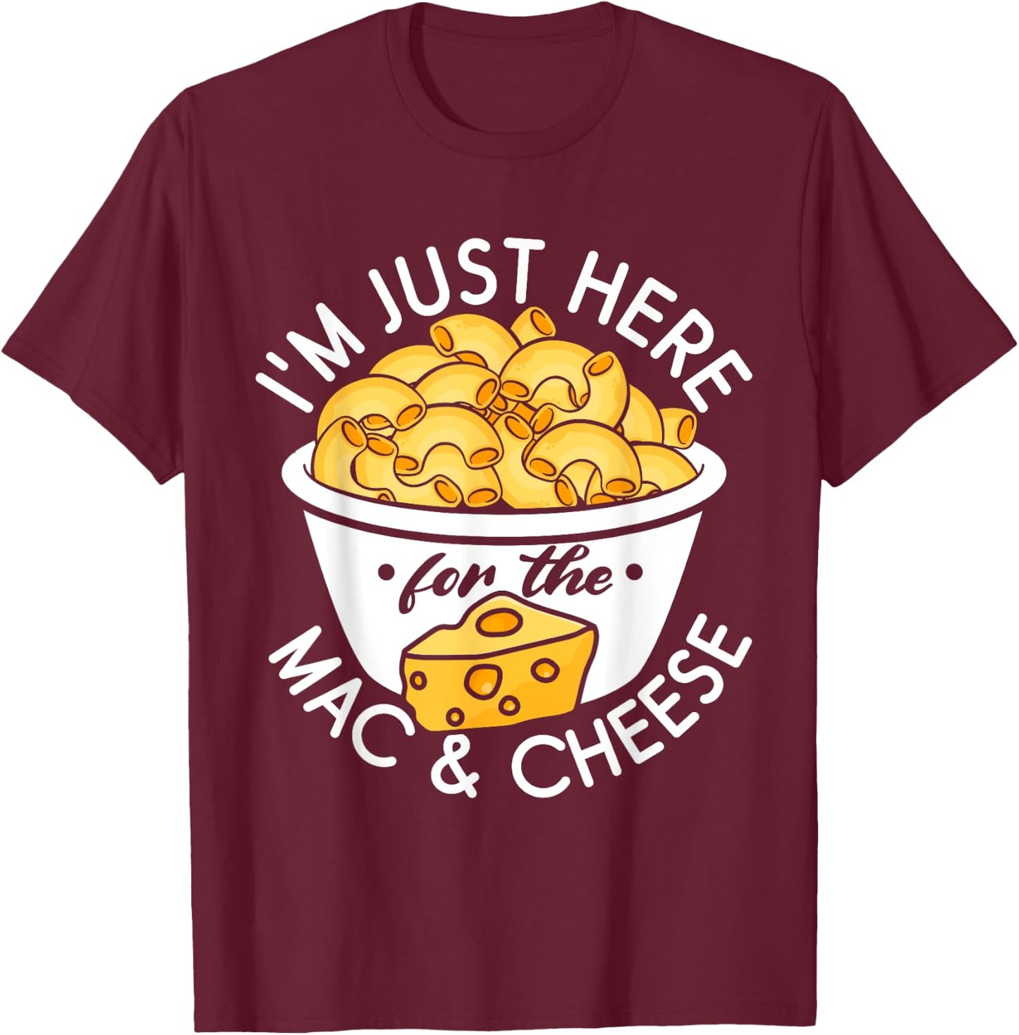 I'm Just Here for the Mac and Cheese T-Shirt - T-Shirt | Maroon