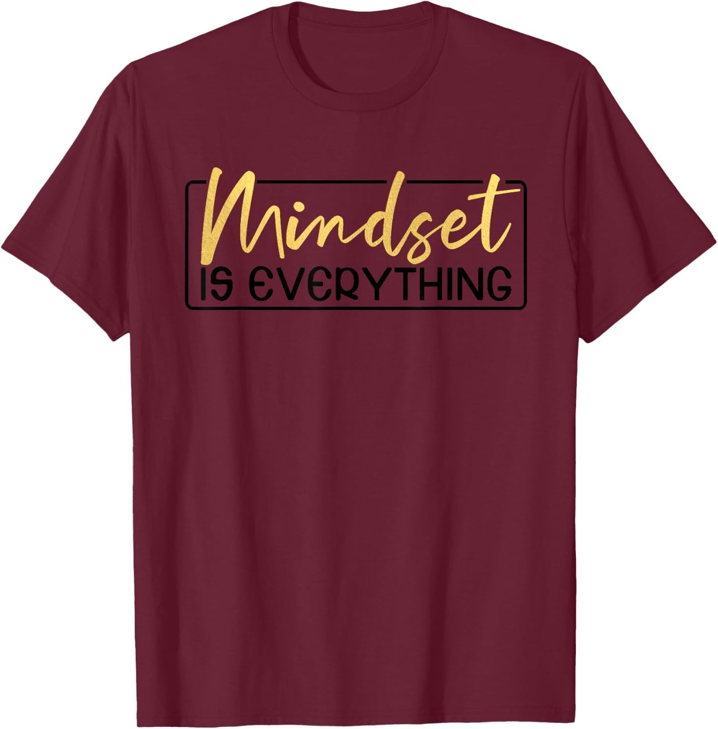 Everything is Mindset Inspirational Mind Motivational Quote T-Shirt - T-Shirt | Maroon