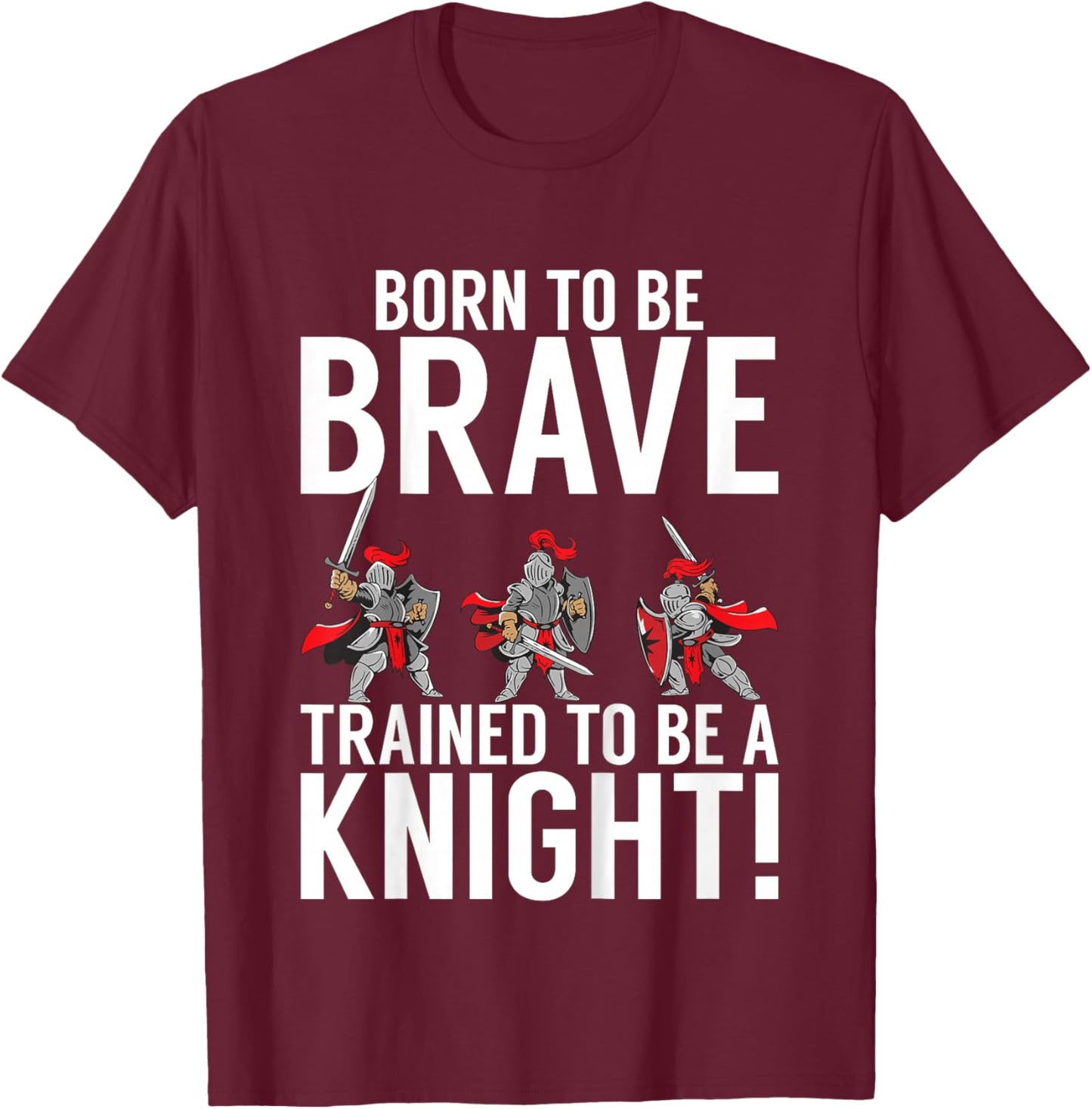 Kids Born to be Brave trained to be a Knight T-Shirt - T-Shirt | Maroon