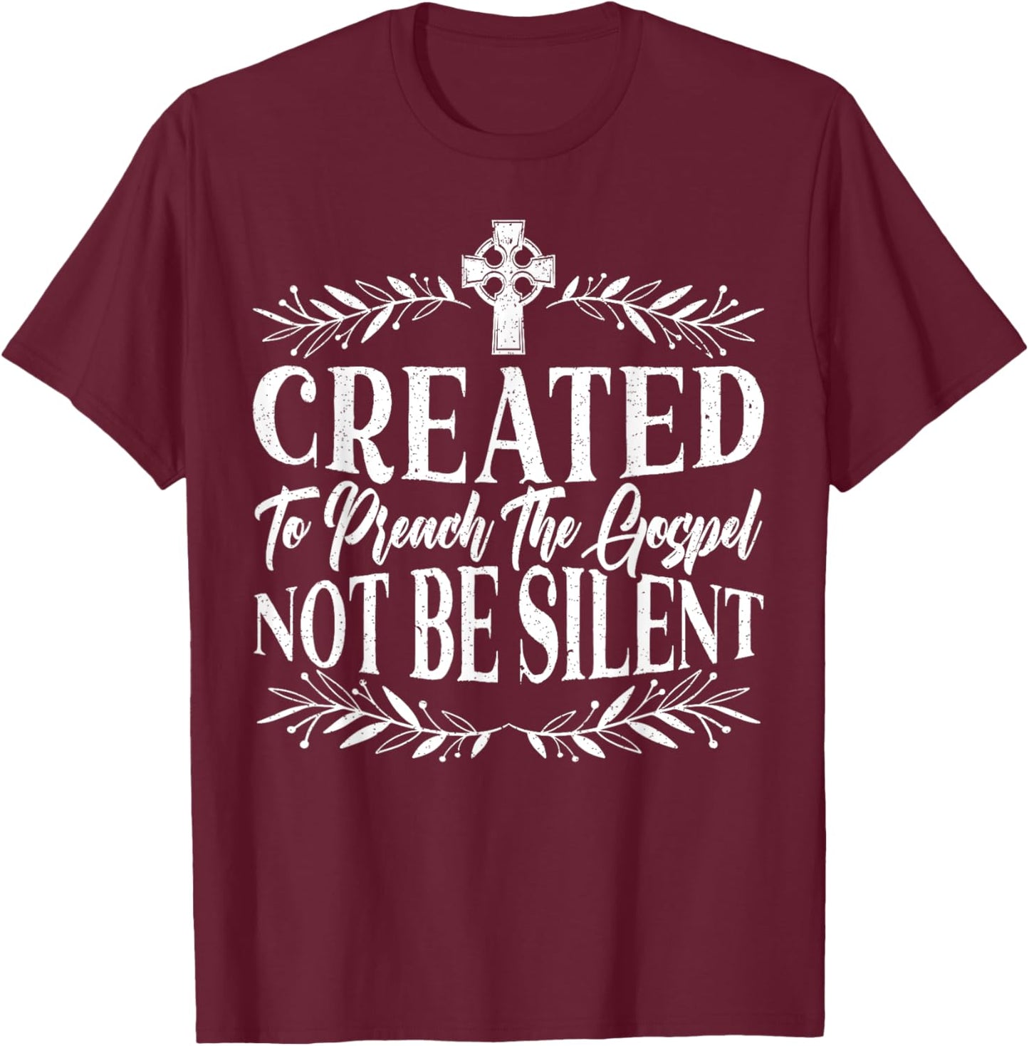 Created To Preach The Gospel Not Be Silent Preacher Pastor T-Shirt - T-Shirt | Maroon
