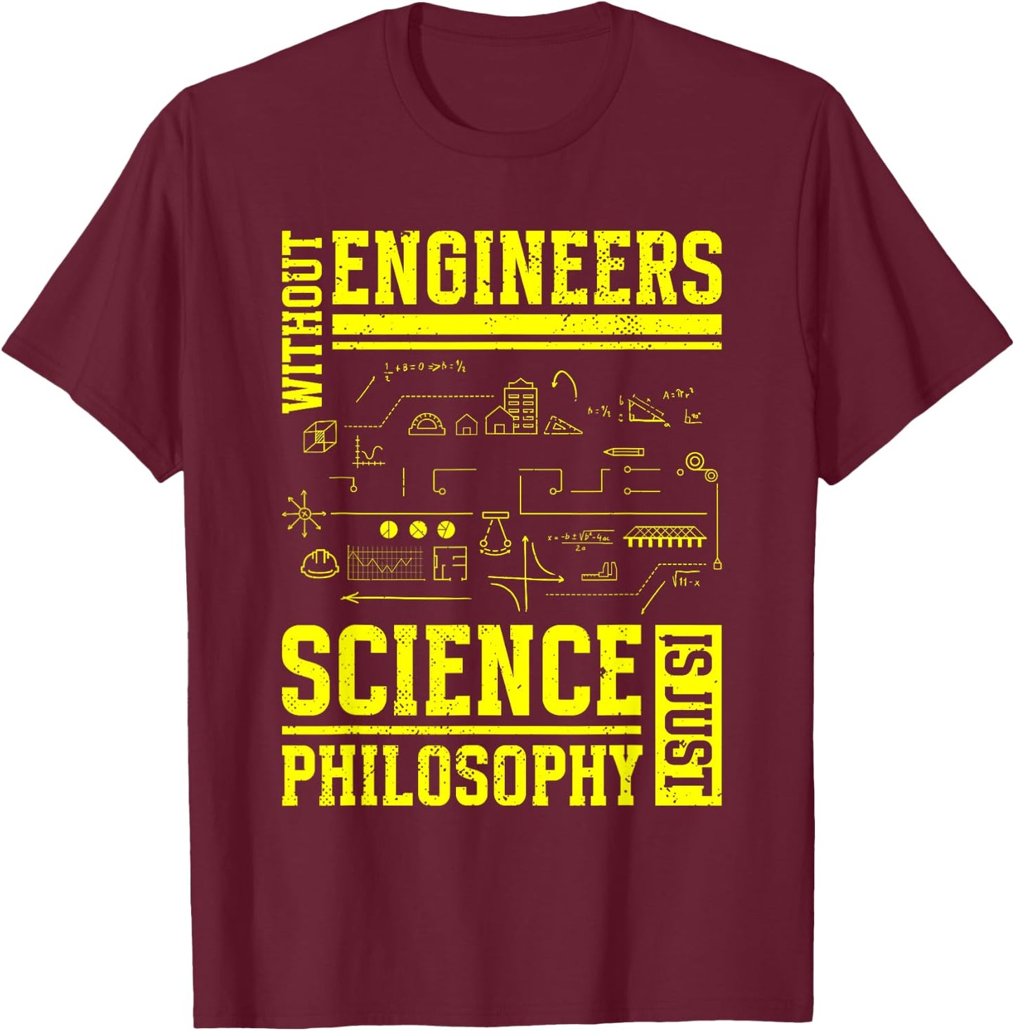 Without Engineers Science Is Just Philosophy | Engineer T-Shirt - T-Shirt | Maroon