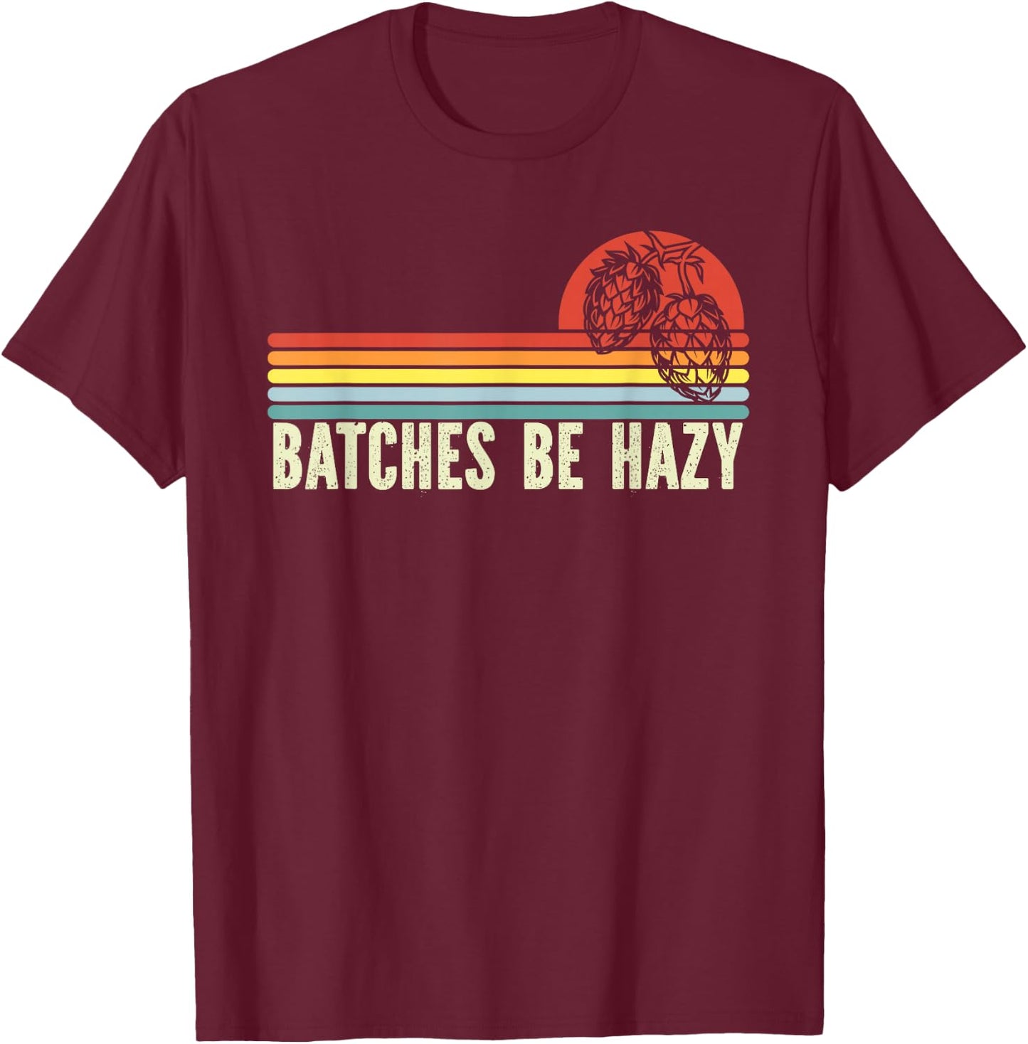 Retro Craft Beer Hop Home Brewing - Vintage Batches Be Hazy T-Shirt - T-Shirt | Maroon