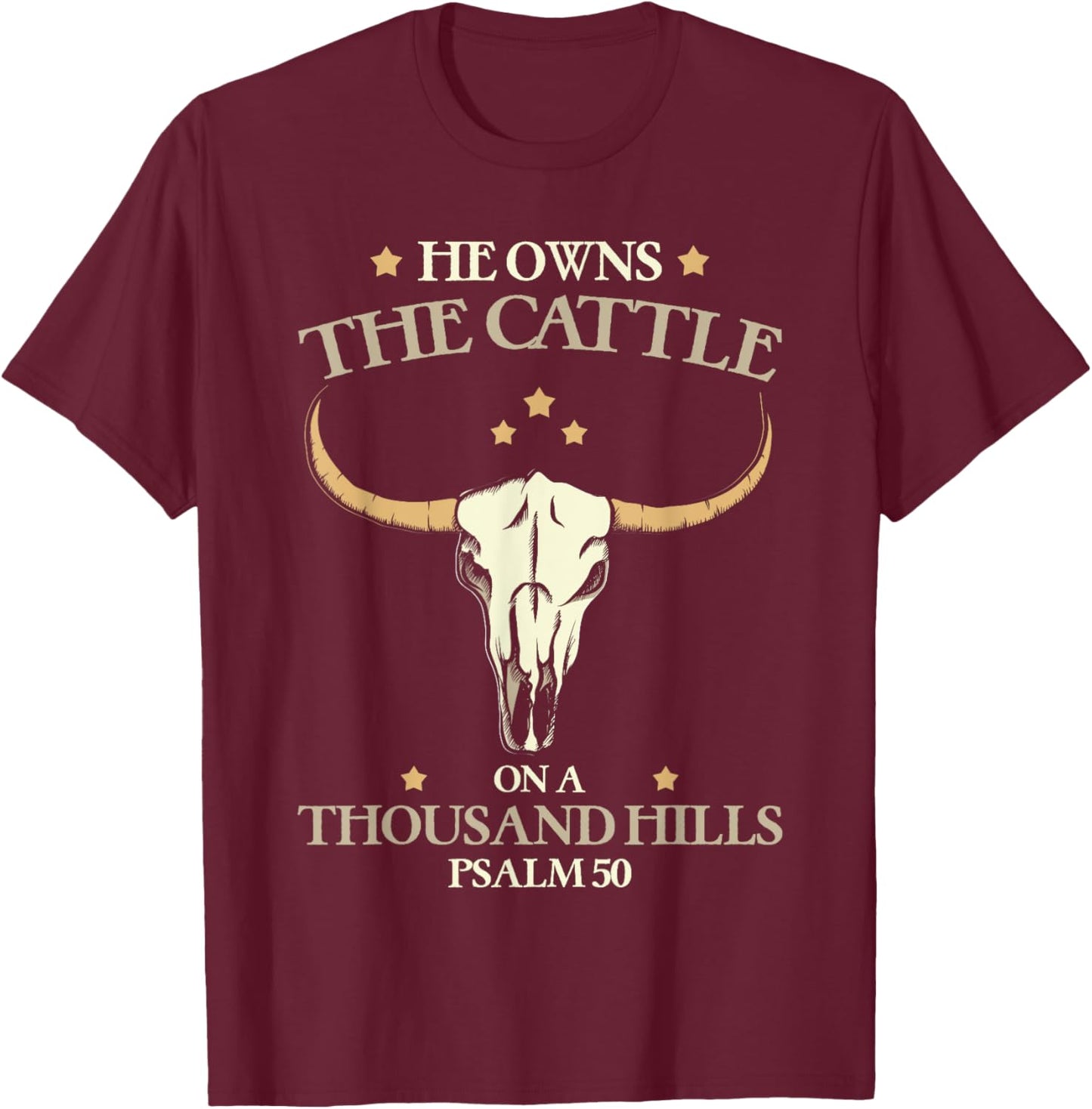 He Owns The Cattle On A Thousand Hills Psalm Christian T-Shirt - T-Shirt | Maroon