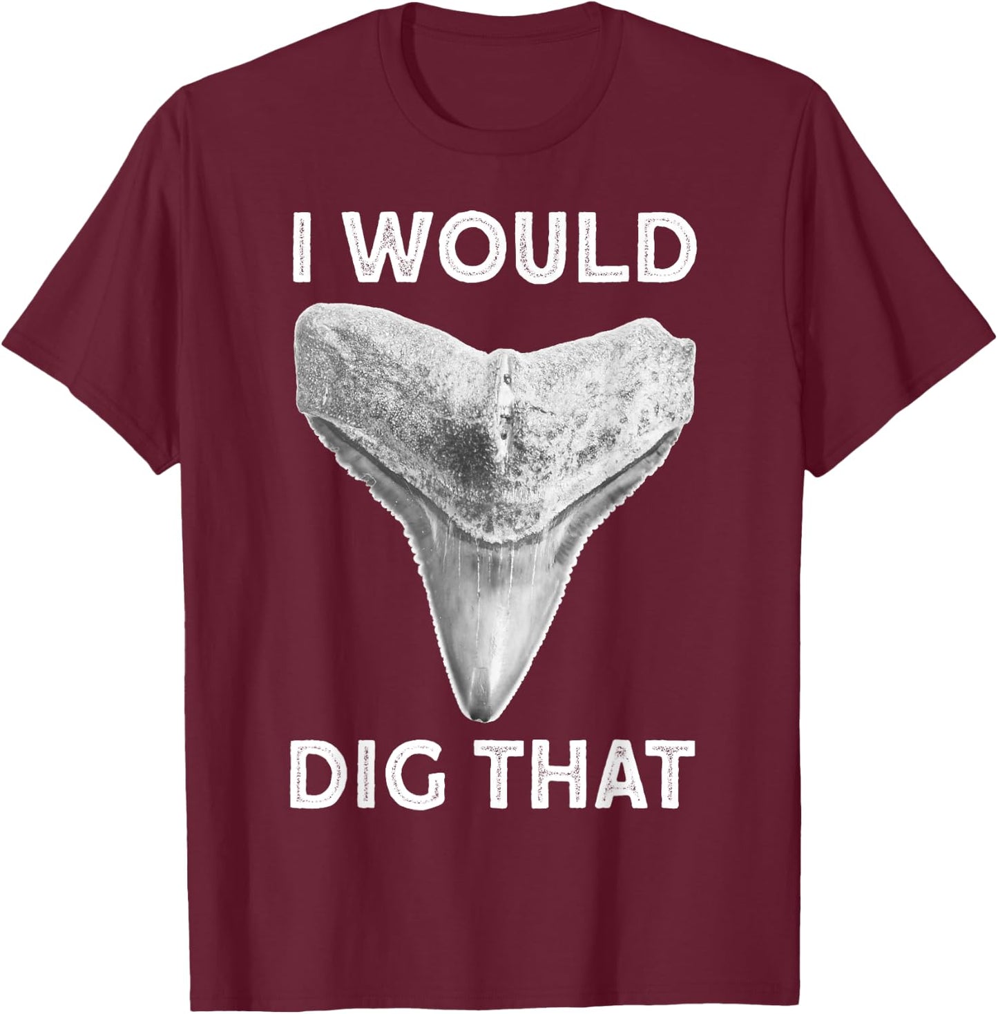 I would dig that Shark tooth Fossil hunter T-Shirt - T-Shirt | Maroon