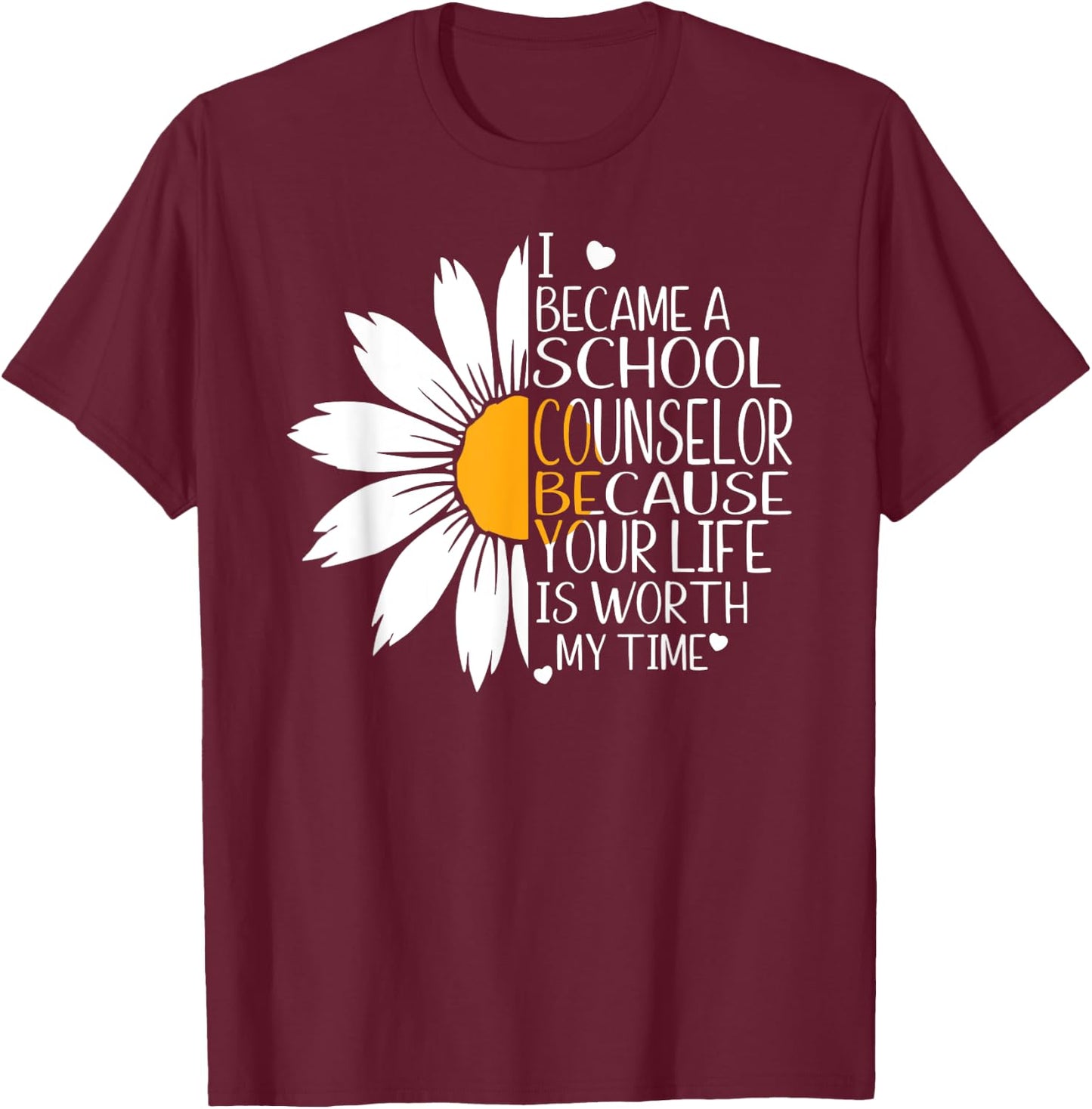 I became a School Counselor because your life worth my time T-Shirt - T-Shirt | Maroon