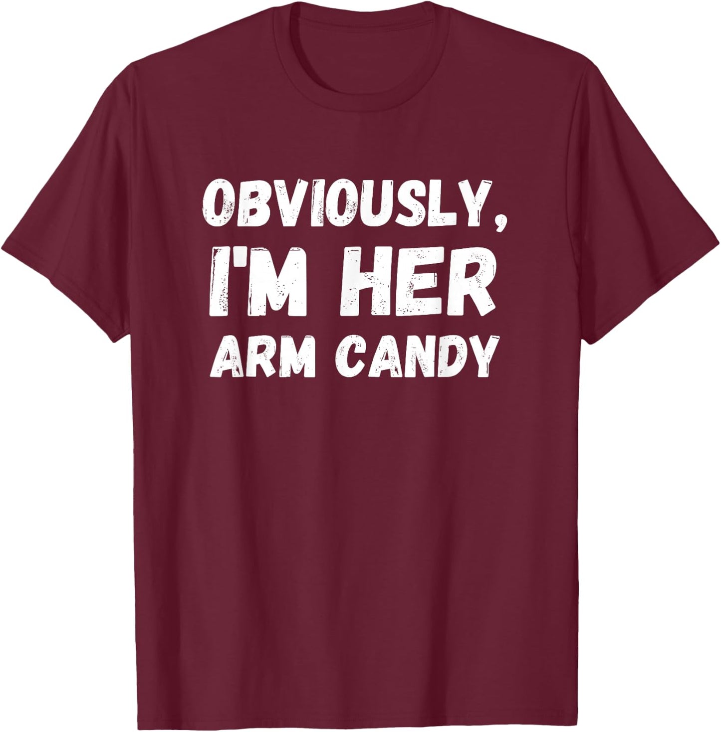 Funny Sarcastic Obviously, I'm Her Arm Candy Men T-Shirt - T-Shirt | Maroon