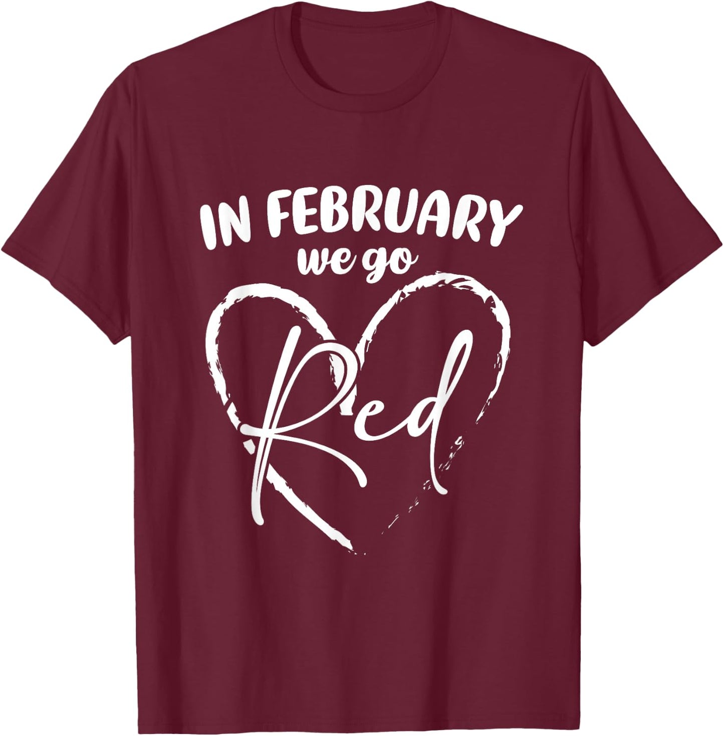 In February We Go Red Women Heart Disease Awareness Month T-Shirt - T-Shirt | Maroon