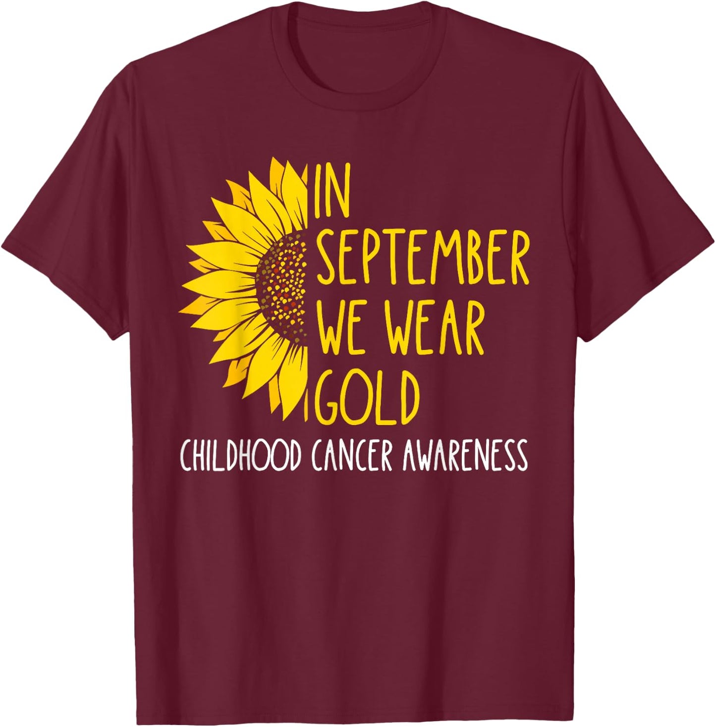 In September Wear Gold Childhood Cancer Awareness Sunflower T-Shirt - T-Shirt | Maroon
