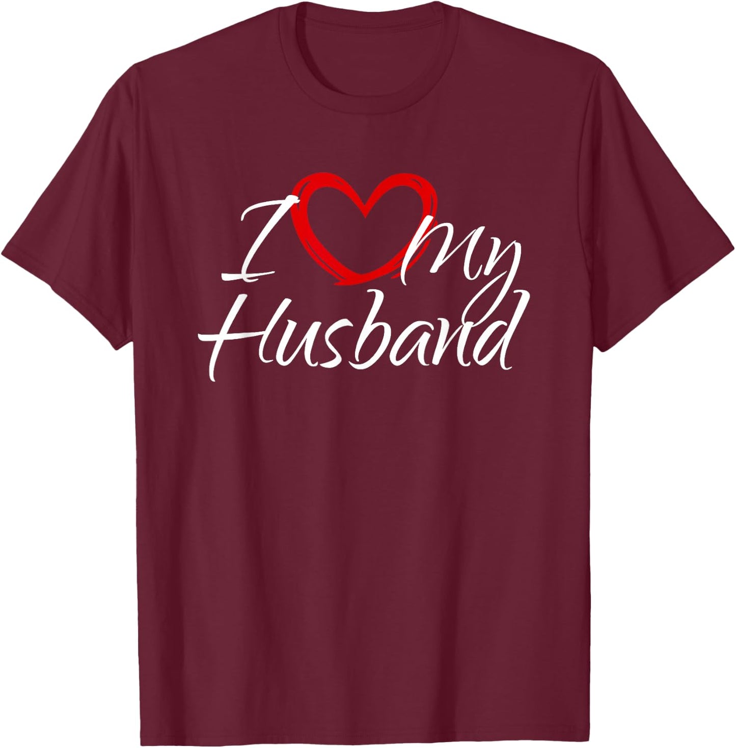 I Love My Husband, I Love My Husband T-Shirt - T-Shirt | Maroon