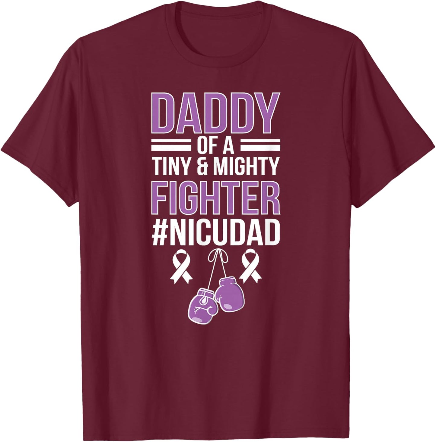 NICU Dad Micro Preemie Baby Dad of NICU Warrior Appreciation T-Shirt - T-Shirt | Maroon