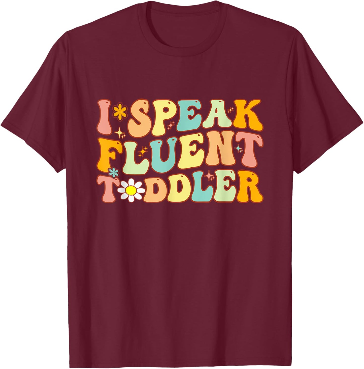 Groovy I Speak Fluent Toddler Funny Daycare Provider Teacher T-Shirt - T-Shirt | Maroon