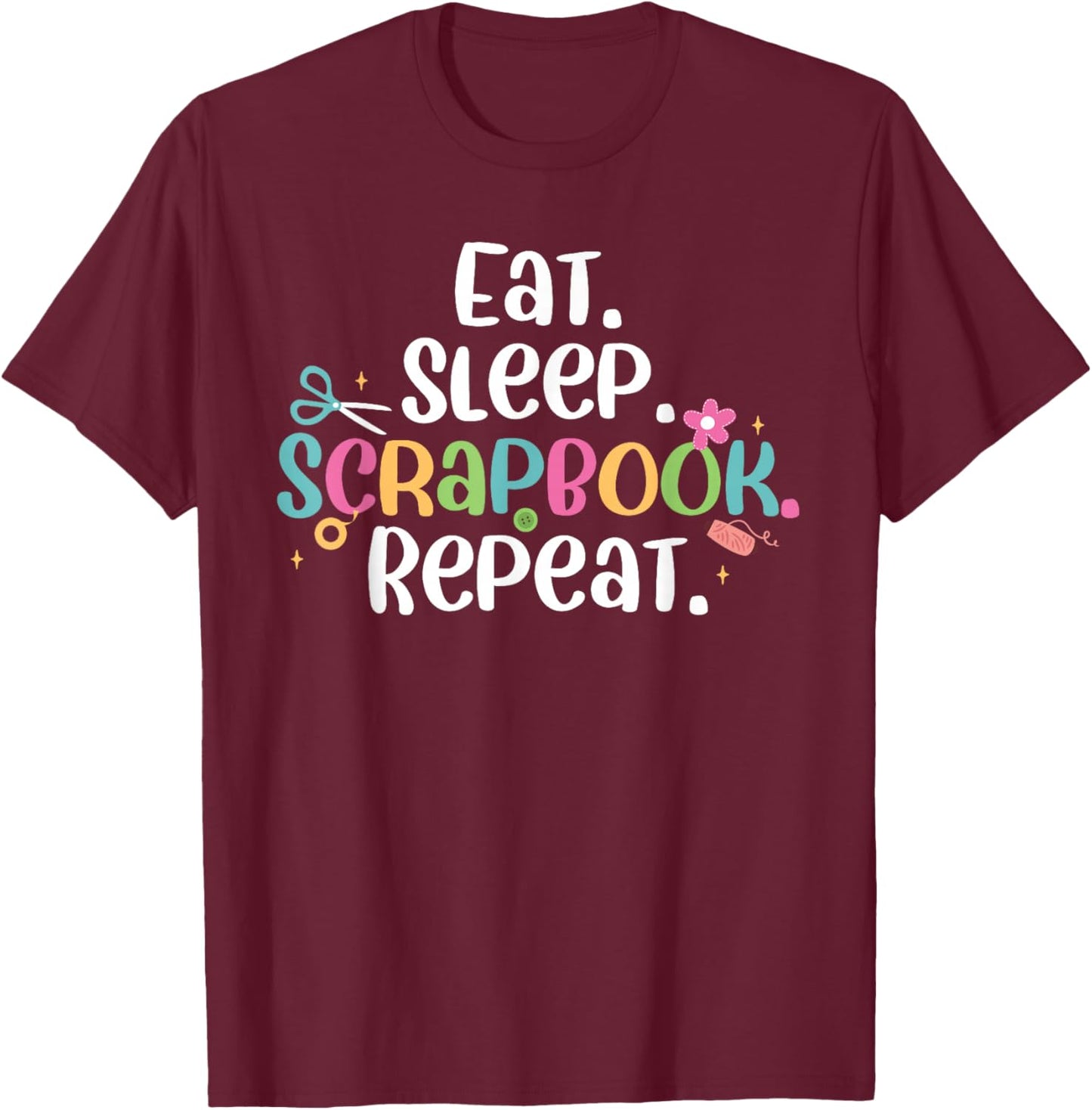 Cute Eat Sleep Scrapbook Repeat Scrapbooking Crafter T-Shirt - T-Shirt | Maroon