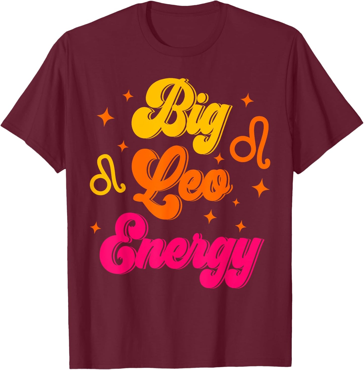 Big Leo Energy July August Birthday Zodiac Sign T-Shirt - T-Shirt | Maroon