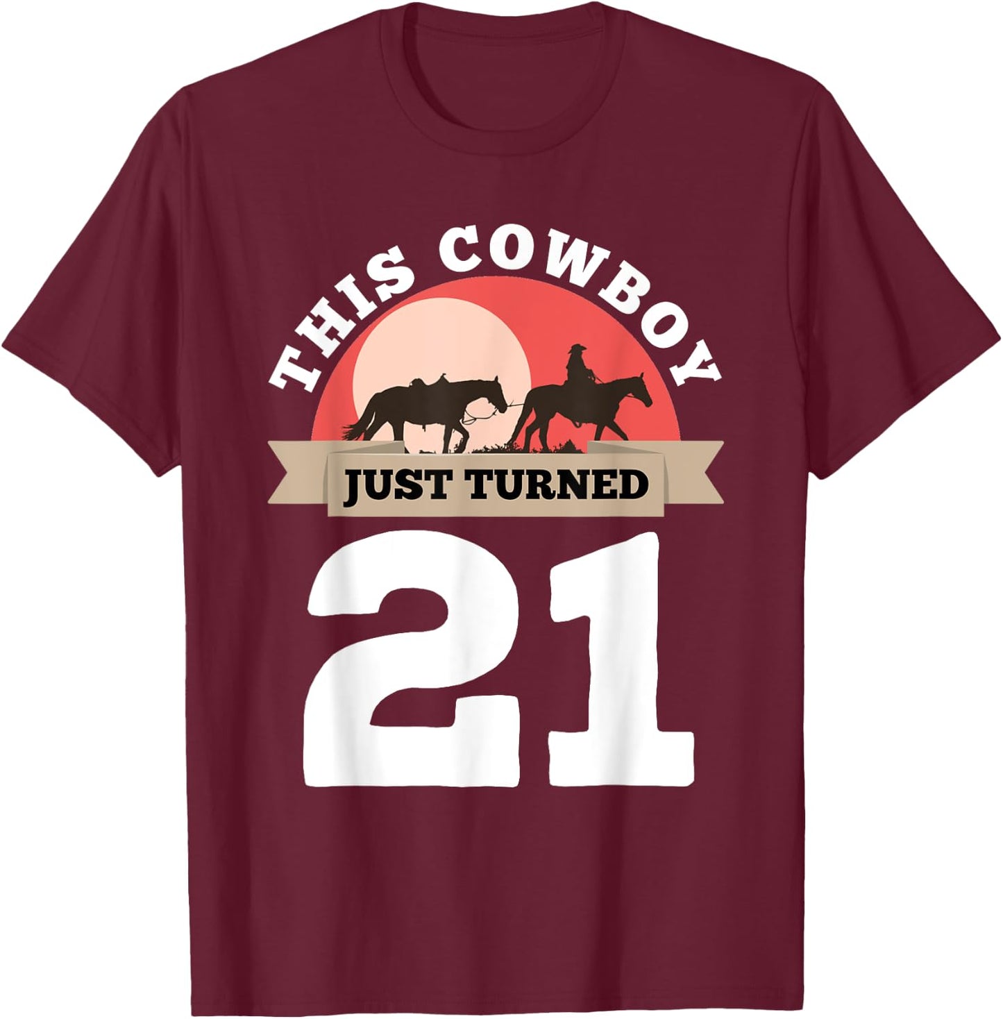 This Cowboy Just Turned 21 - 21st Birthday Horse Rider Gift T-Shirt - T-Shirt | Maroon