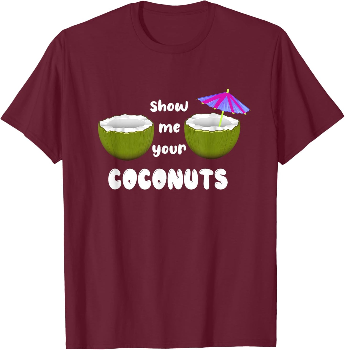 Show Me Your Coconuts funny T-Shirt - T-Shirt | Maroon