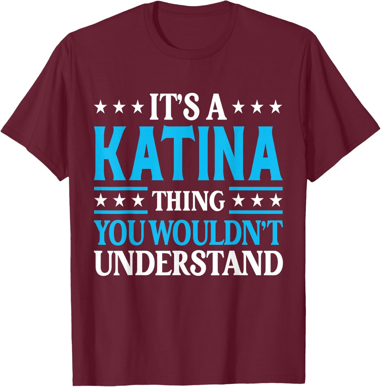 It's A Katina Thing Wouldn't Understand Girl Name Katina T-Shirt - T-Shirt | Maroon
