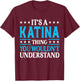 It's A Katina Thing Wouldn't Understand Girl Name Katina T-Shirt - T-Shirt | Maroon