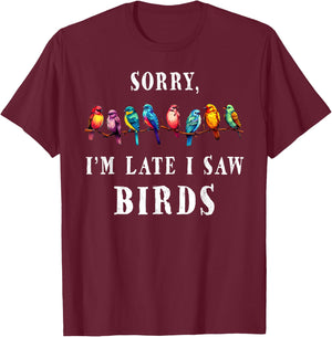 Sorry i'm Late I Saw Birds Funny Bird Lover Birding T-Shirt - T-Shirt | Maroon