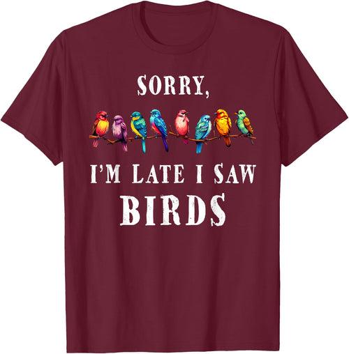 Sorry i'm Late I Saw Birds Funny Bird Lover Birding