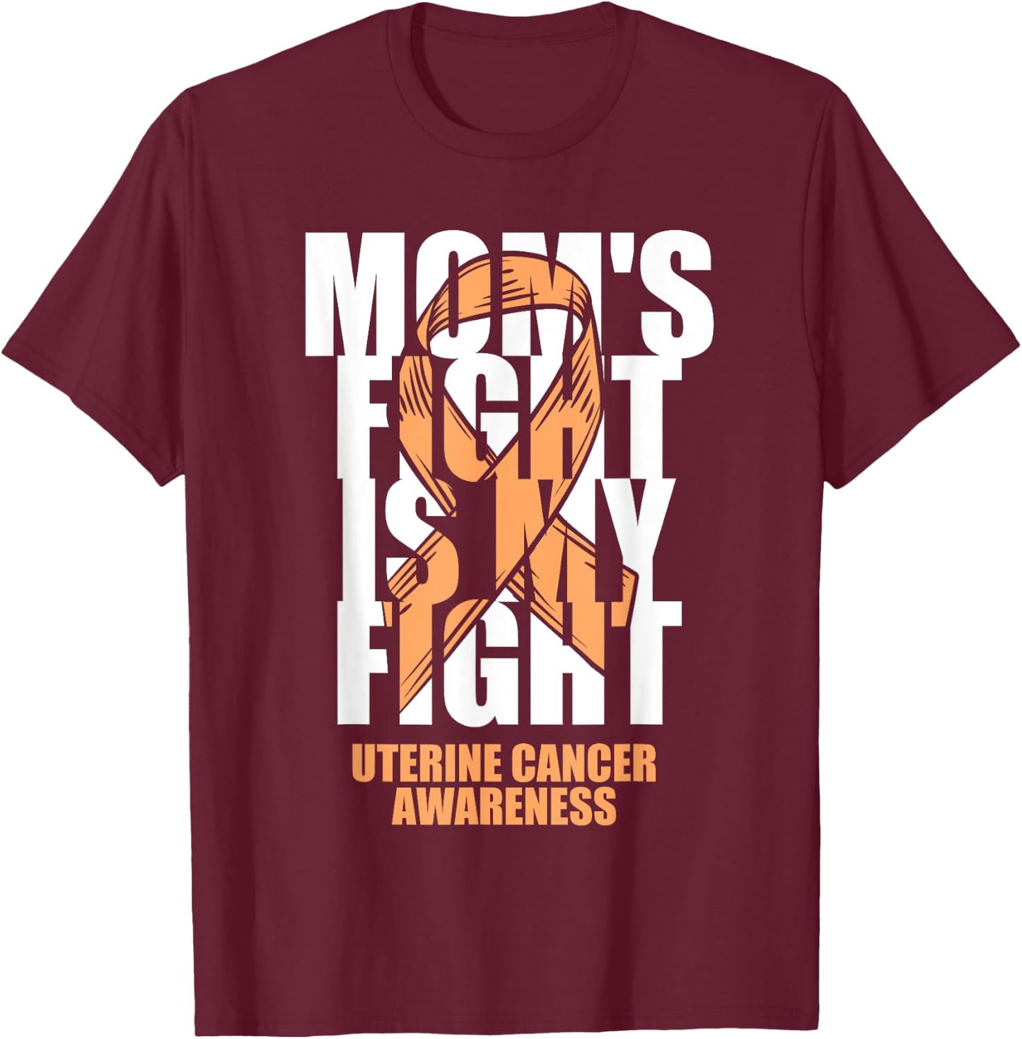 Uterine Cancer Awareness Month Peach Ribbon Mom's Fight Gift T-Shirt - T-Shirt | Maroon