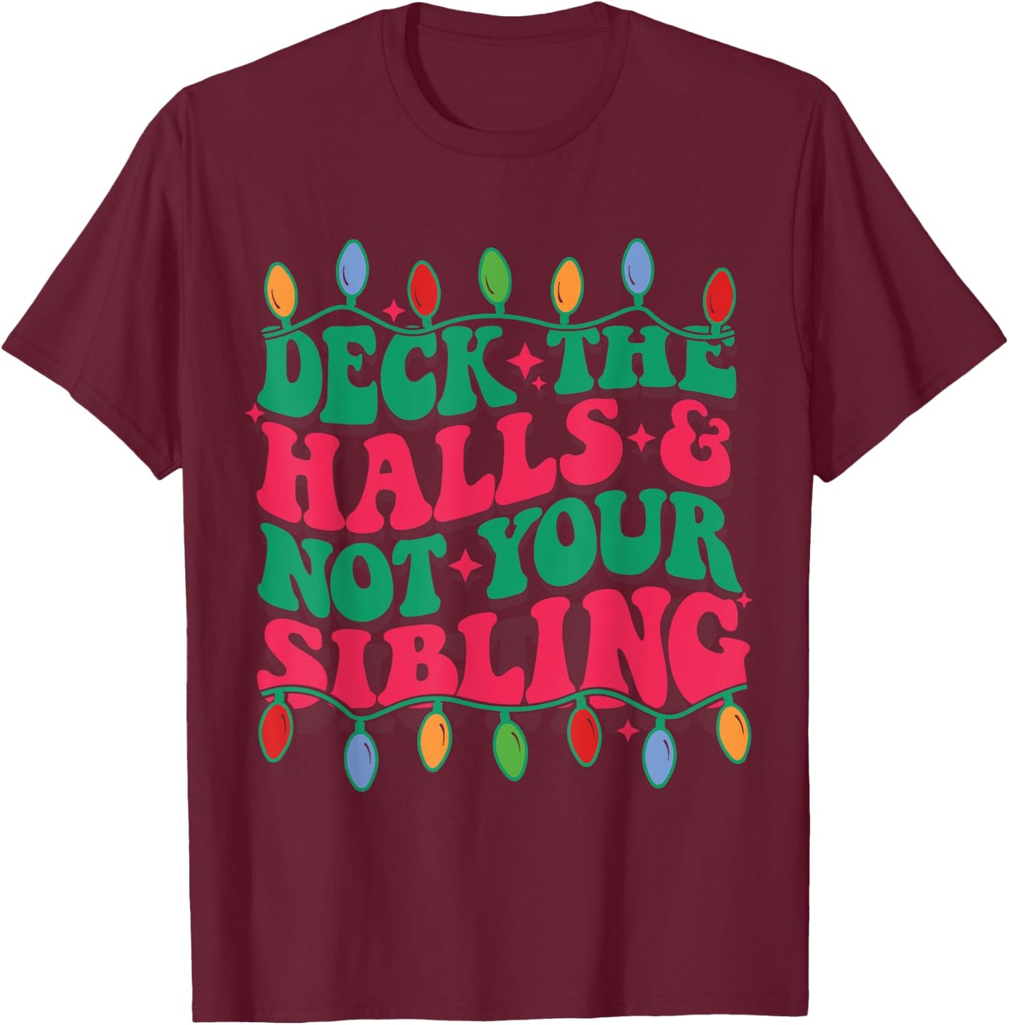 Deck The Halls And Not Your sibling T-Shirt - T-Shirt | Maroon