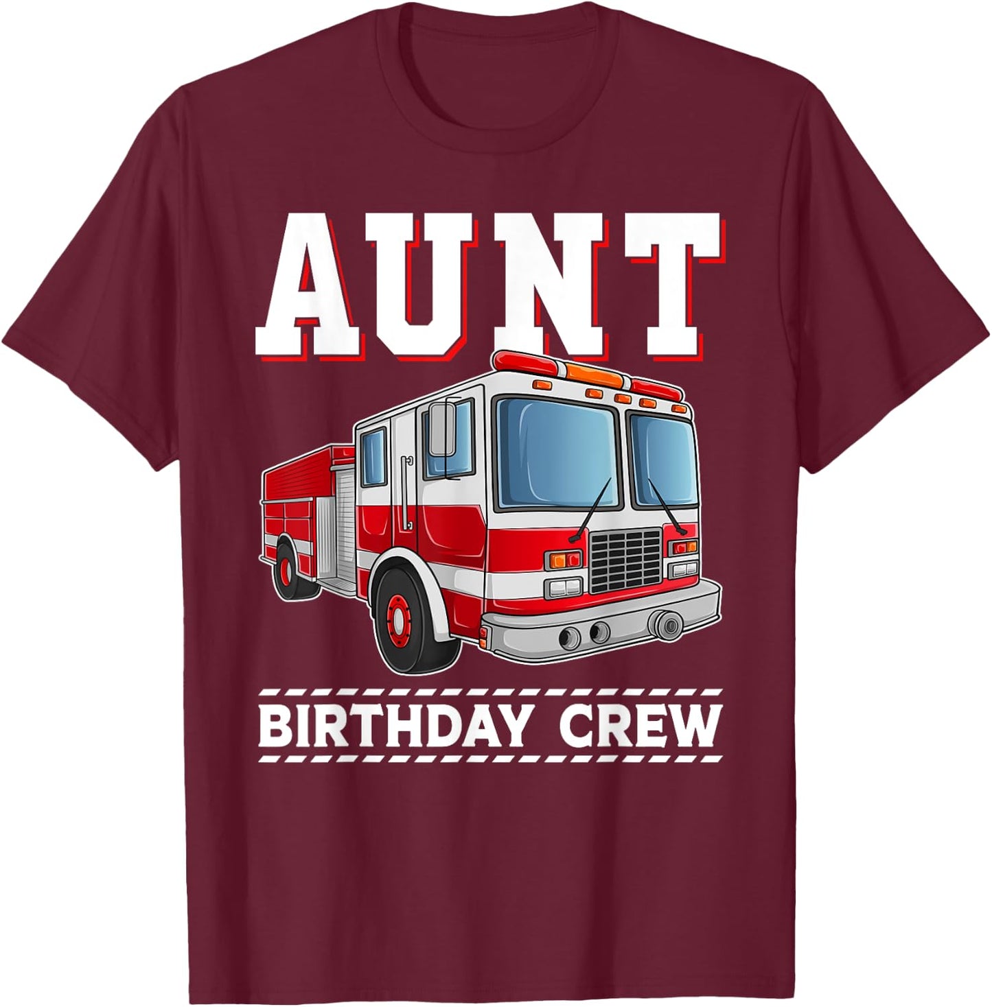 Aunt Birthday Crew Fire Truck Themed Family Matching T-Shirt - T-Shirt | Maroon