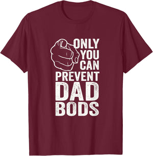 Only You Can Prevent Dad Bods Funny Fit Dad T-Shirt - T-Shirt | Maroon