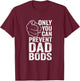 Only You Can Prevent Dad Bods Funny Fit Dad T-Shirt - T-Shirt | Maroon