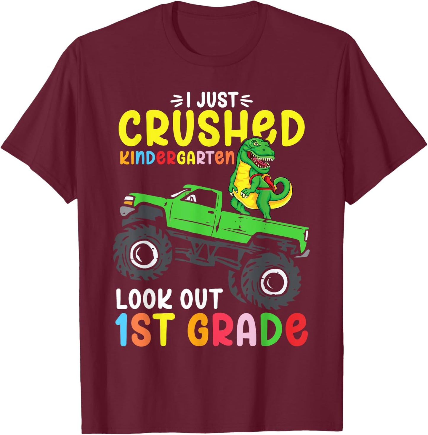 I Just Crushed Kindergarten Look Out First Grade Dinosaur T-Shirt - T-Shirt | Maroon
