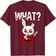 Funny - What? Bunny - Angry Rabbit T-Shirt - T-Shirt | Maroon
