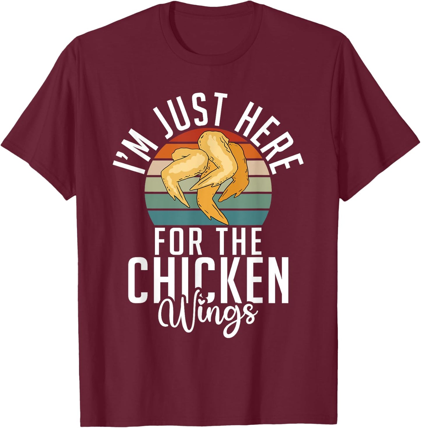 Im just here for the Chicken Wings funny Chicken Wing T-Shirt - T-Shirt | Maroon