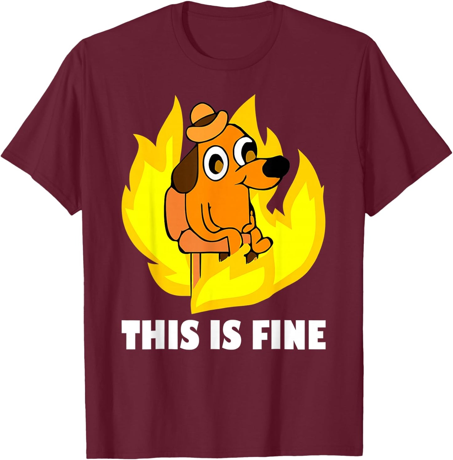 It's Fine I'm Fine Everything is Fine Dog Burning Funny Meme T-Shirt - T-Shirt | Maroon
