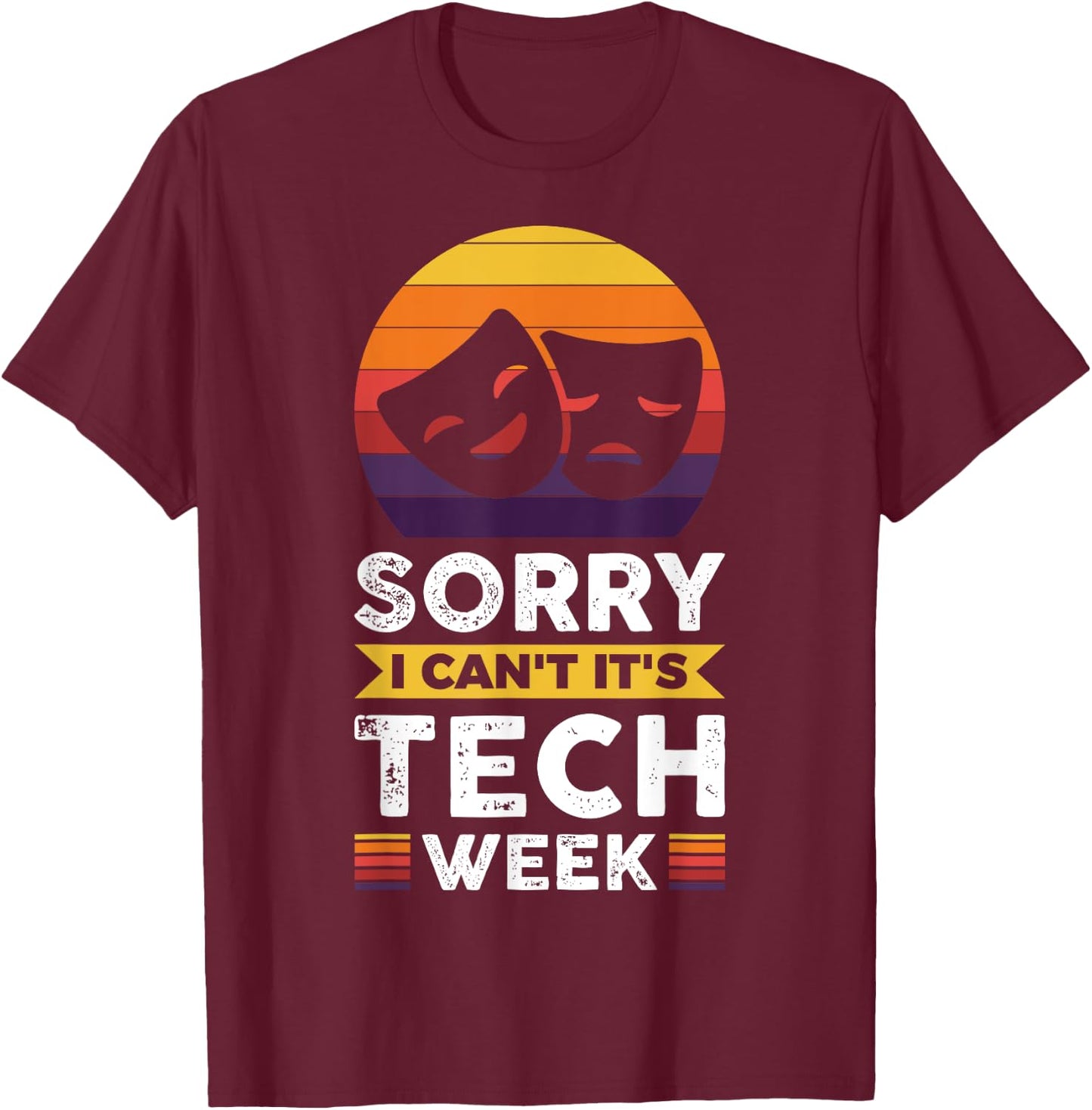 Sorry I Can't It's Tech Week T-Shirt - T-Shirt | Maroon
