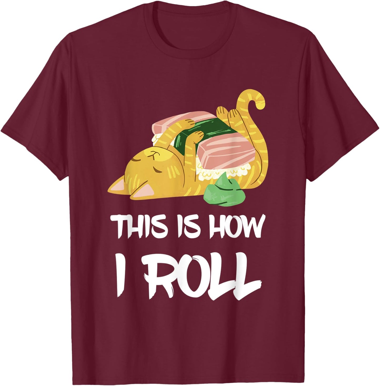This Is How I Roll Sushi Cat Asia Restaurant Sushi Lover T-Shirt - T-Shirt | Maroon