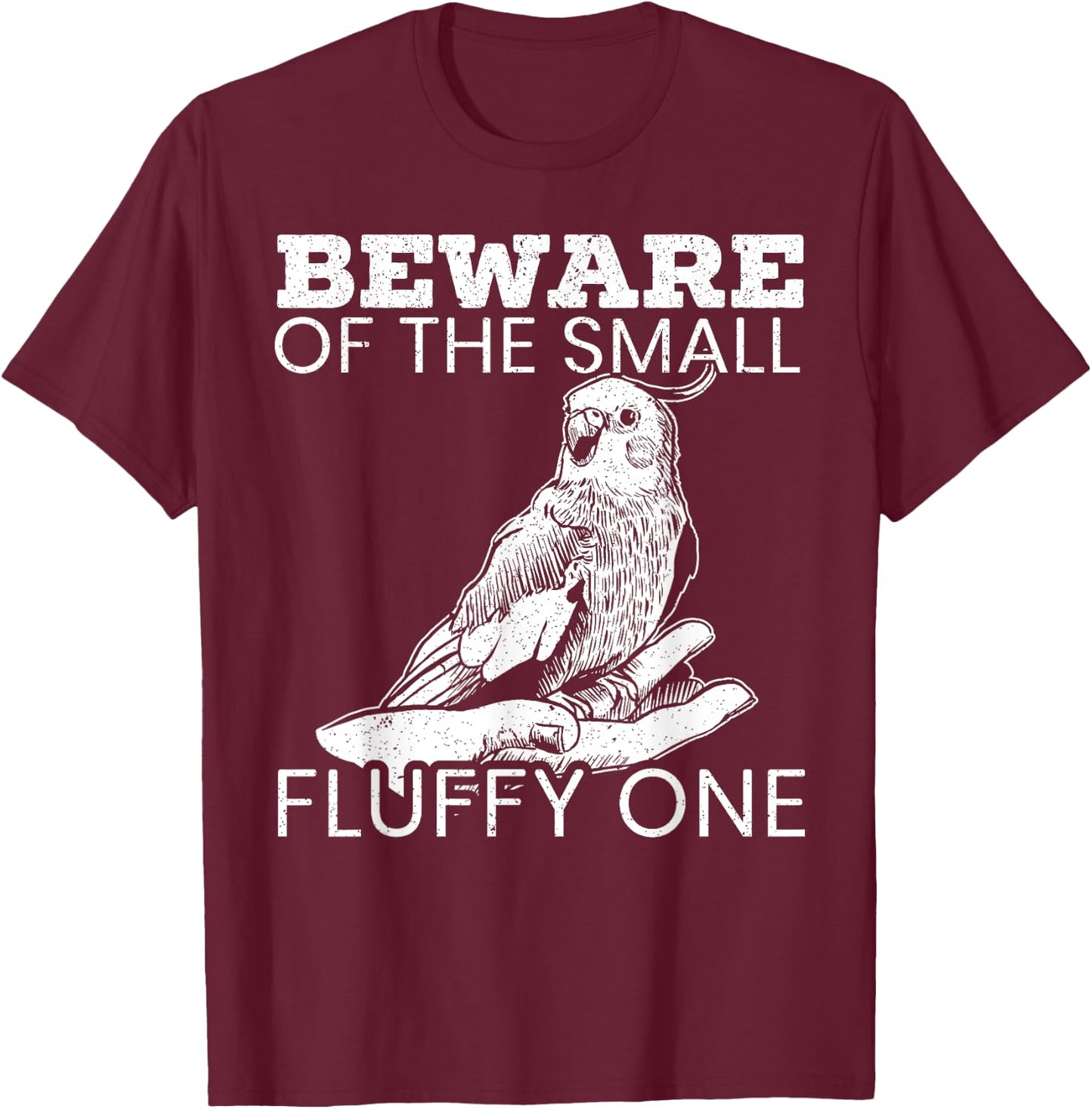 Beware Of The Small Fluffy One Tiel Bird Cockatiel T-Shirt - T-Shirt | Maroon