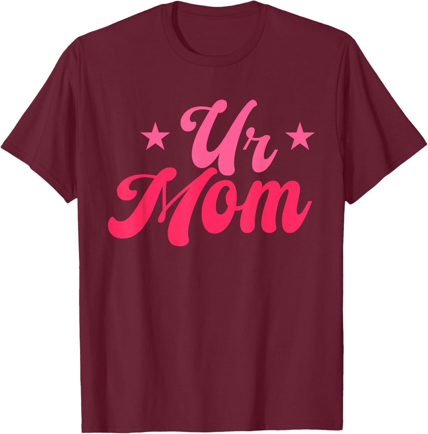 ur mom Sarcastic quote T-Shirt - T-Shirt | Maroon