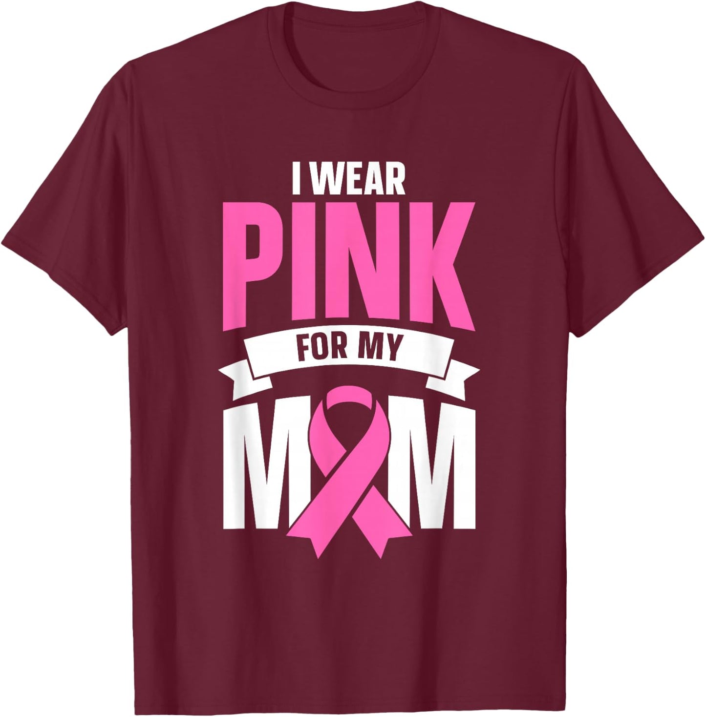 I Wear Pink For My Mom T-Shirt - T-Shirt | Maroon