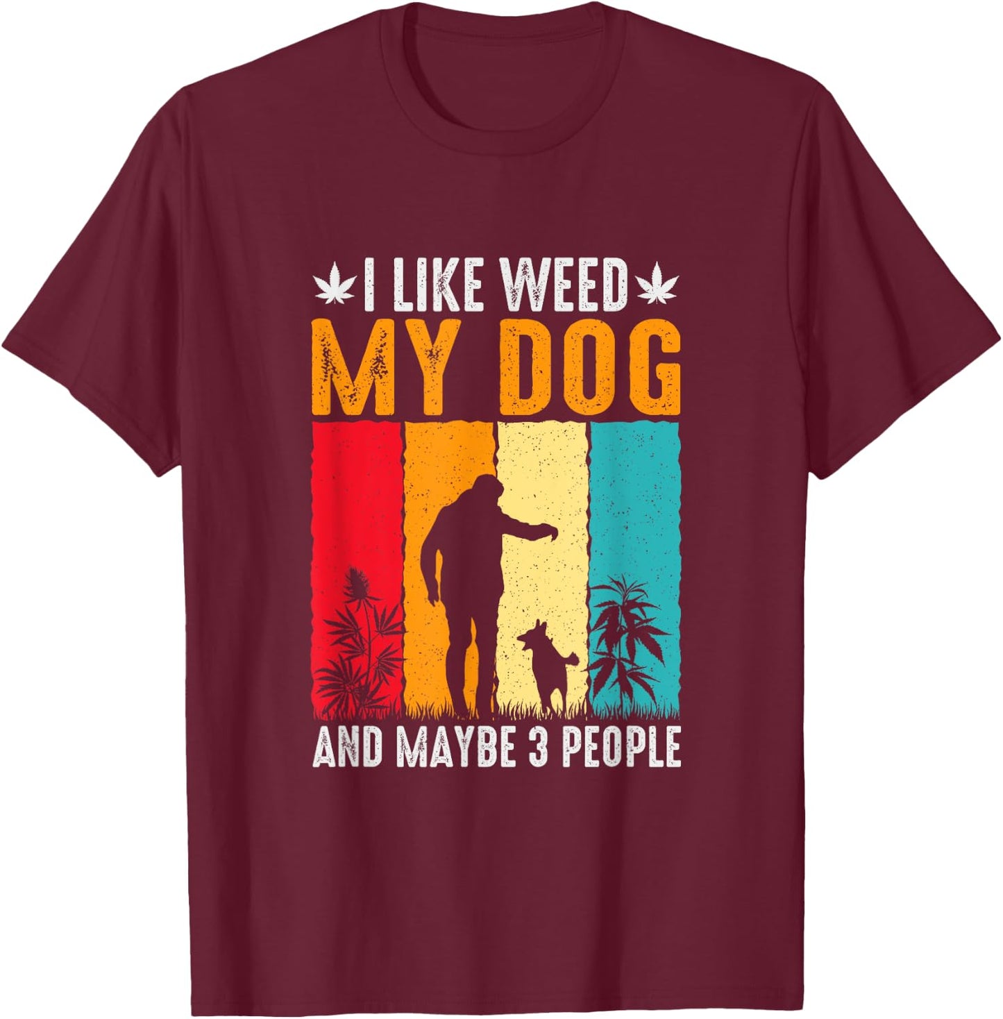 I like Weed and my Dog, dog saying Men Women T-Shirt - T-Shirt | Maroon