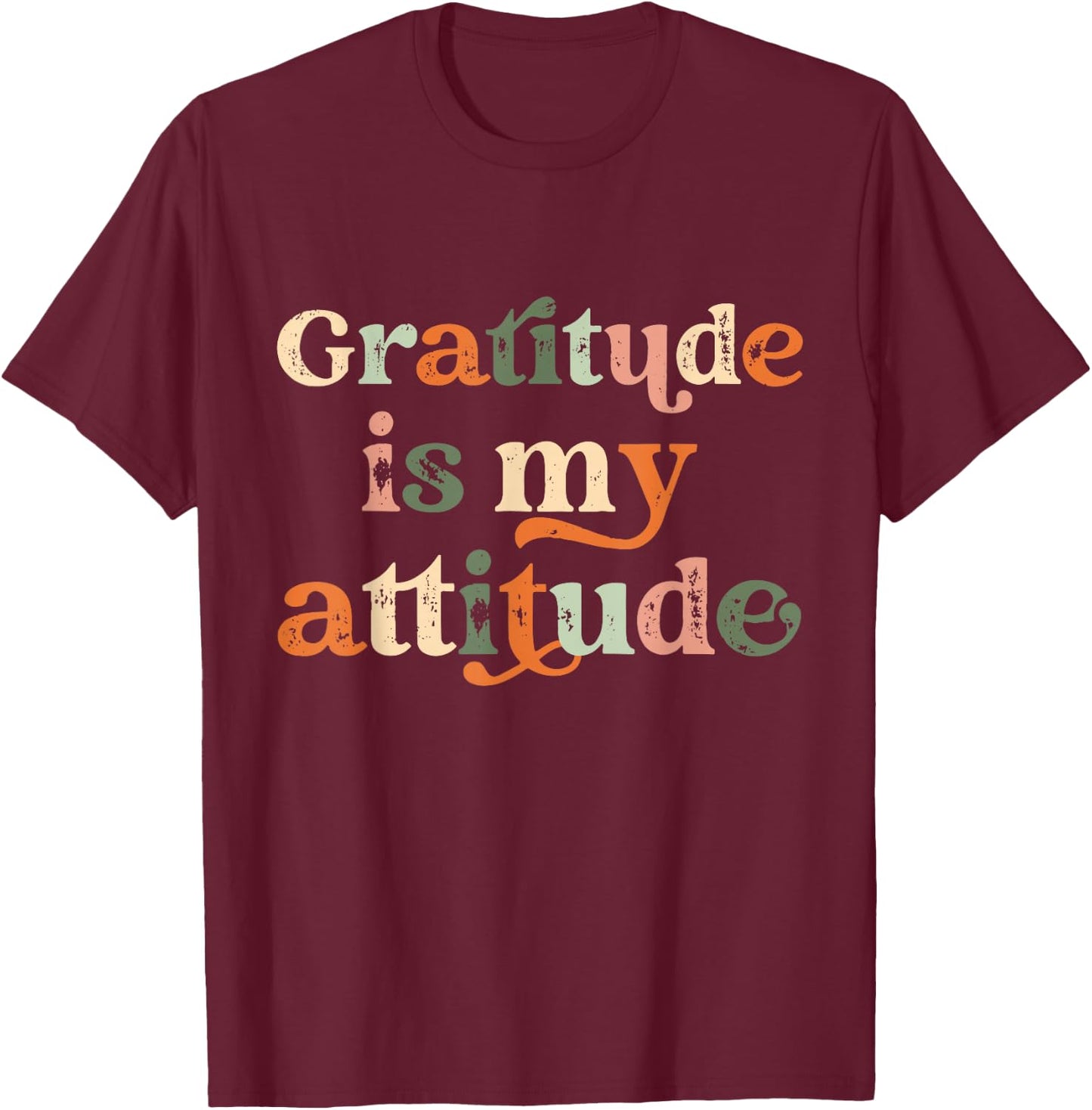 Gratitude Is My Attitude Positive Mindset Inspirational T-Shirt - T-Shirt | Maroon