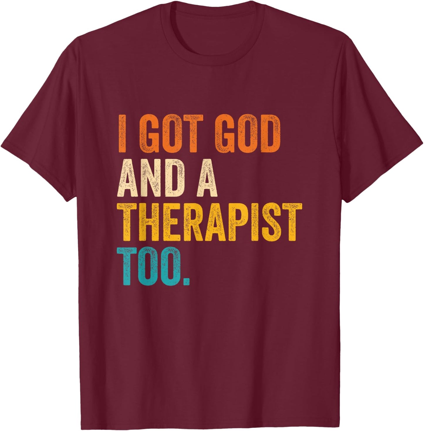I Got God And A Therapist Too Vintage Quote T-Shirt - T-Shirt | Maroon