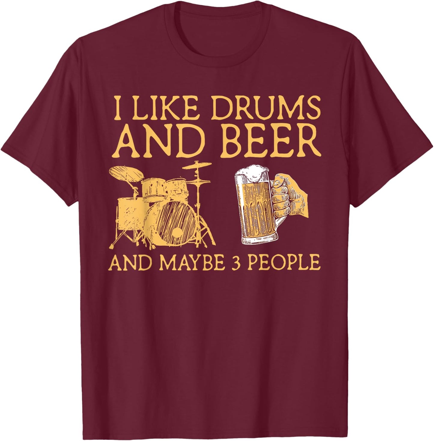 I Like Beer And Drums And Maybe 3 People Funny Drummer T-Shirt - T-Shirt | Maroon