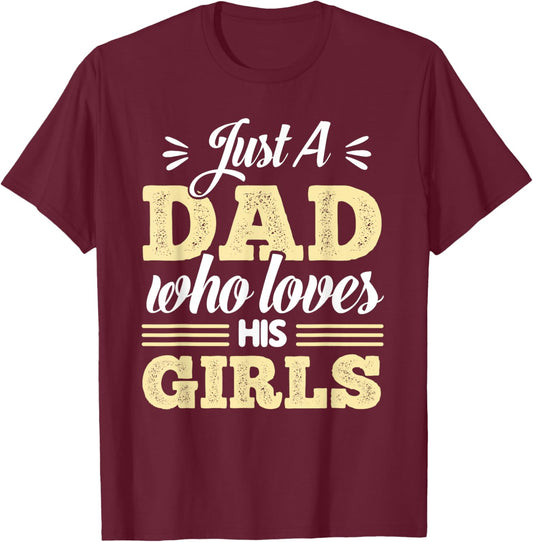 Just A Dad Who Loves His Girls Father's Day Daddy Daughter T-Shirt - T-Shirt | Maroon