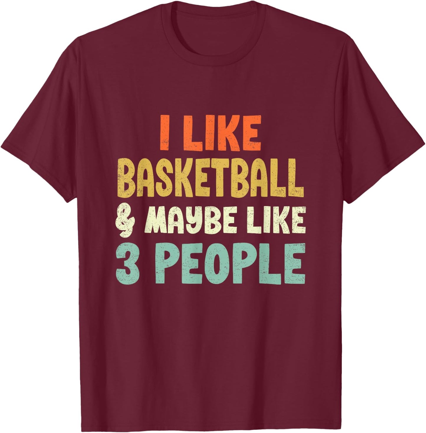 I Like Basketball and Maybe 3 People T-Shirt - T-Shirt | Maroon