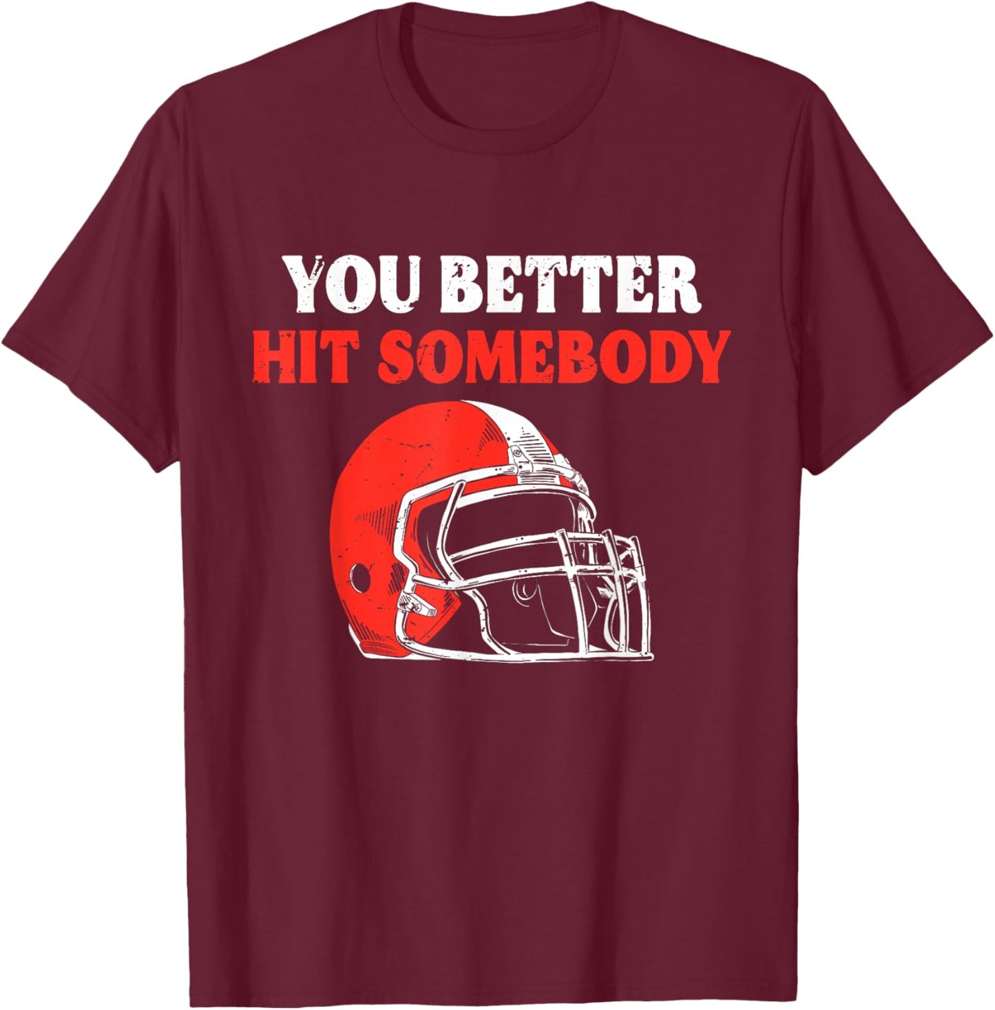 You Better Hit Somebody Funny Matching American Football T-Shirt - T-Shirt | Maroon