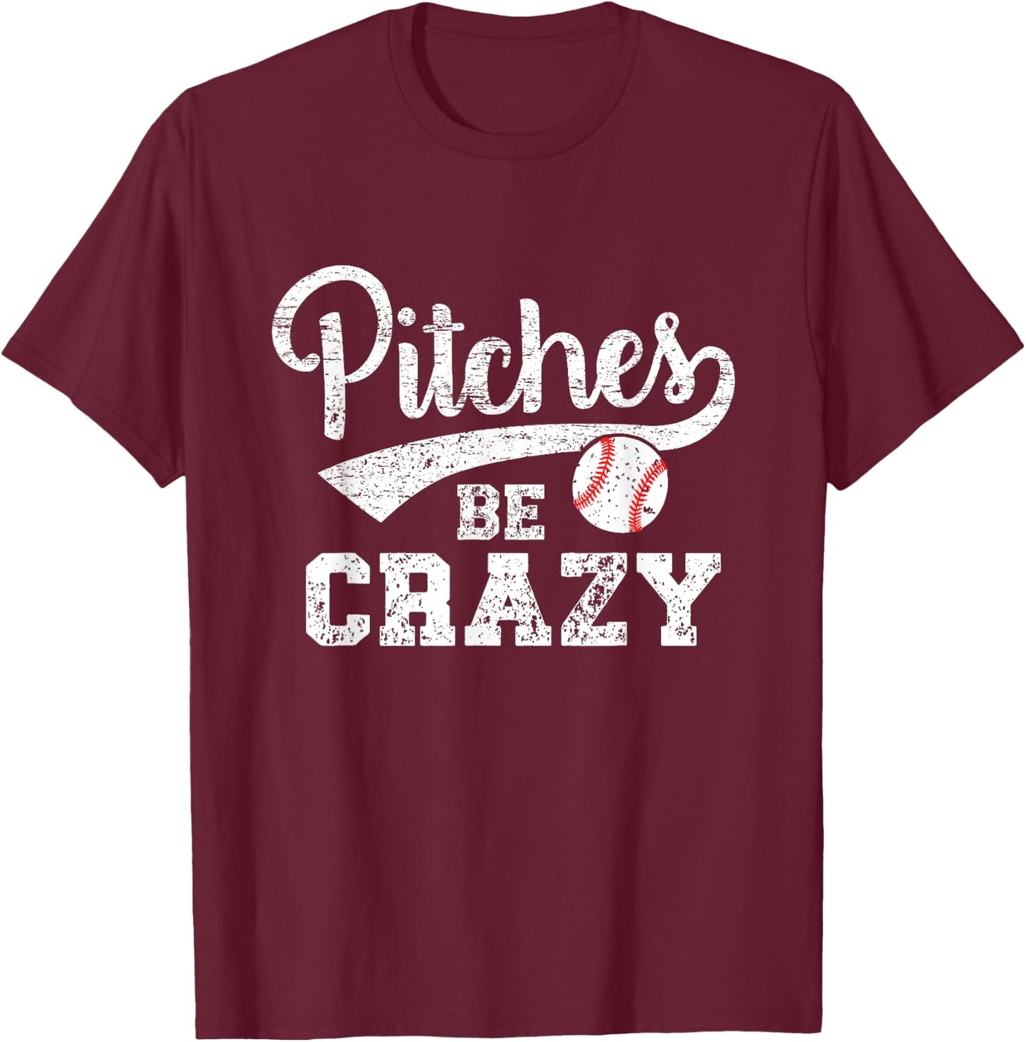 Pitches Be Crazy Funny Baseball Softball Pitcher T-Shirt - T-Shirt | Maroon