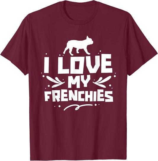 I Love My Frenchies Lover Owner French Bulldog Frenchie T-Shirt - T-Shirt | Maroon